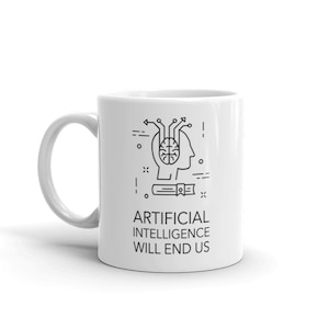 May include: White ceramic mug with a black line drawing of a brain inside a head, with lines and arrows. The text "ARTIFICIAL INTELLIGENCE WILL END US" is printed below the drawing. The mug has a white handle.
