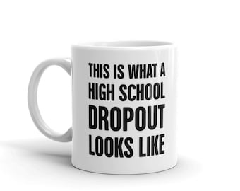 High School Dropout Mug / Funny School Dropout Gift / High School Drop Out Mug