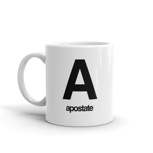 May include: White ceramic mug with a black letter "A" and the word "apostate" printed below.