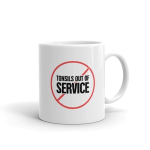 Tonsil Removal Surgery Mug / Tonsillitis Gift & Tonsillectomy Recovery Present – &quot;Out of Service&quot;