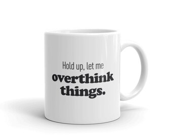 Anxiety Mug / Funny Anxiety Gift / Cute Coffee Mug / Anxiety Awareness Gift – "Overthink"