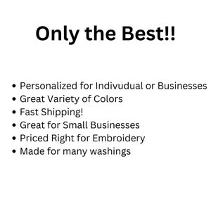 May include: Text that reads "Only the Best!!" followed by a list of features: Personalized for individuals or businesses, Great variety of colors, Fast shipping, Great for small businesses, Priced right for embroidery, Made for many washings.