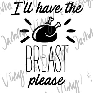 I&#39;ll have the breast|SVG File|Cutting File|Dxf|Png|Jpeg|Instant Download