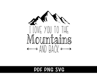 I love you to the mountains and back, svg, png, pdf, hiking, hike, mountains, t-shirt, coffee mug, love, nature