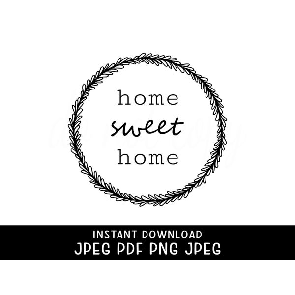 Home Sweet Home svg, family,welcome, love, gather, png, jpeg, pdf, farm house, chic, gifts, kitchen, living room, friends, life, quotes