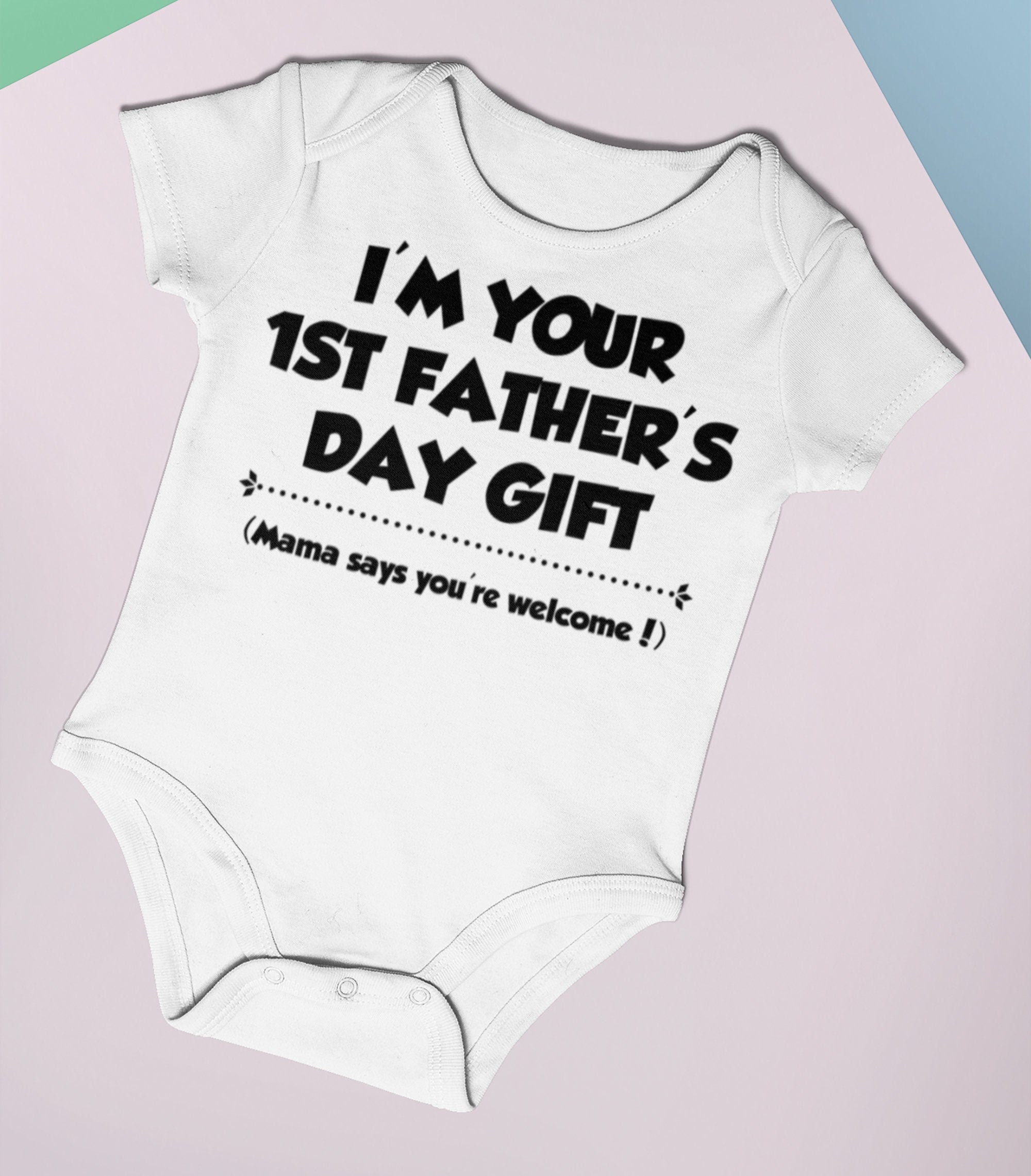 Download I'm Your 1st Fathers Day Gift, Mamma says you're welcome ...