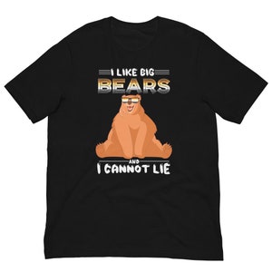 Bear Lover Shirt | Bear Pride Shirt | Gay Bear Shirt | I Like Big Bears And I Cannot Lie | Queer Shirt | Big Bear Pride Tee