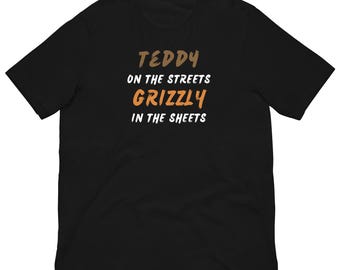Funny Bear Pride T-Shirt: "TEDDY on the Streets, GRIZZLY in the Sheets"