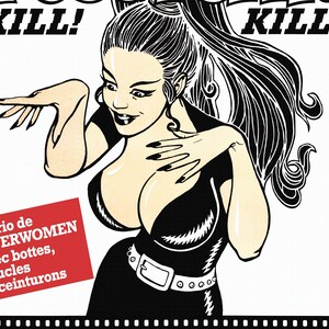 Puede incluir: Ilustraci&oacute;n en blanco y negro de una mujer con el pelo largo y negro que lleva un atuendo negro con cintur&oacute;n. El texto "KILL!" aparece dos veces en la imagen. El texto "un trio de SUPERWOMEN avec bottes, boucles et ceinturons" aparece en un recuadro rojo.
