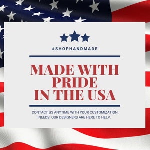 May include: A white card with blue and red text on a red, white, and blue American flag background. The text reads "#SHOPHANDMADE MADE WITH PRIDE IN THE USA CONTACT US ANYTIME WITH YOUR CUSTOMIZATION NEEDS. OUR DESIGNERS ARE HERE TO HELP."