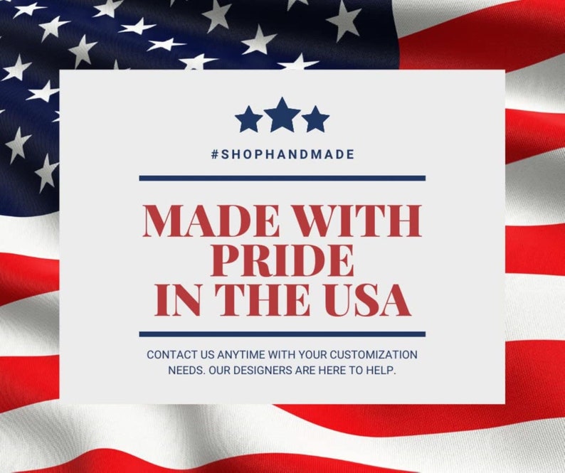 May include: A white card with blue and red text on a red, white, and blue American flag background. The text reads "#SHOPHANDMADE MADE WITH PRIDE IN THE USA CONTACT US ANYTIME WITH YOUR CUSTOMIZATION NEEDS. OUR DESIGNERS ARE HERE TO HELP."
