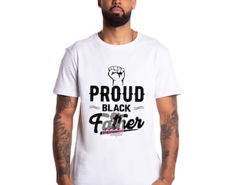 Proud Black Father T-Shirt | Black Fathers Matter | Father's Day Gift | Black Men Matter | Black Excellence | Black Men | Black Father