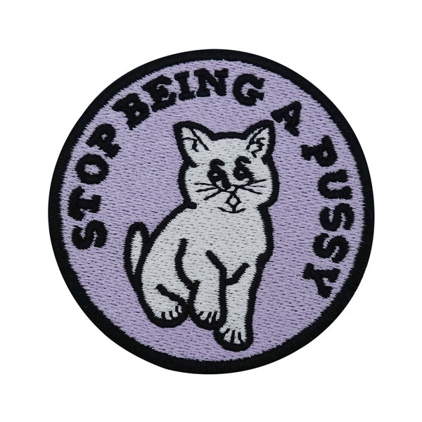 Stop Being a Pussy Cat Iron-On Patch | Cats Cat Puppy Dog Paw Animal Funny Patches, Iron-On Patches, Patches Finally Home