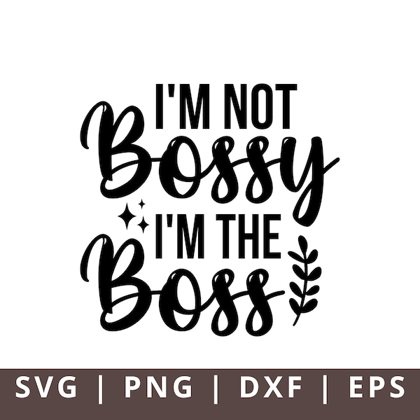 I'm Not Bossy I'm the Boss Svg, Girl Boss Quotes Svg, Women Empowerment Svg, Small Business Mom Svg, Business Baddie Svg,Funny Boss Lady Svg