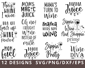 May include: A collection of 12 wine-themed designs in black text, including phrases like "They Whine I Wine," "Mom's Magic Juice," and "Wine Diva." The designs are available in SVG, PNG, DXF, and EPS formats.