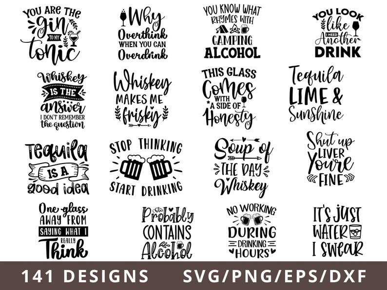 May include: A collection of 12 black and white SVG designs featuring humorous quotes about alcohol and drinking. The designs include phrases like "You are the gin to my tonic", "Whiskey is the answer", "Tequila is a good idea", "Why overthink when you can overdrink", "This glass comes with a side of honesty", "Soup of the day Whiskey", "No working during drinking hours", "It's just water I swear", "Shut up liver you're fine", "Tequila lime & sunshine", "You look like another drink", and "Whiskey makes me frisky".