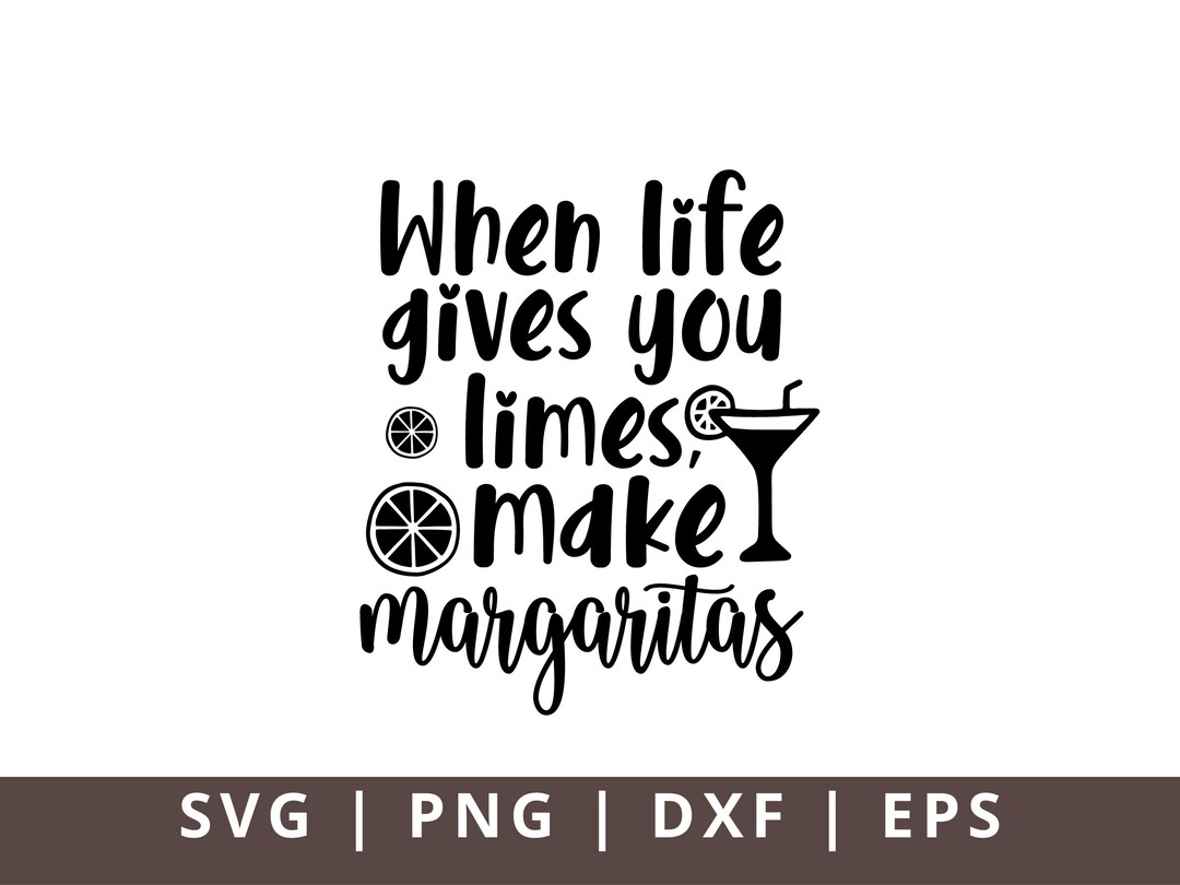 When Life Gives You Limes Make Margaritas SVG, Funny Margarita Svg