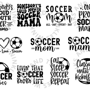 May include: Black and white graphic designs with soccer ball imagery and text. The text includes phrases like "Soccer Mom", "Soccer Mama", "Livin' That Soccer Mom Life", and "Peace Love Soccer".