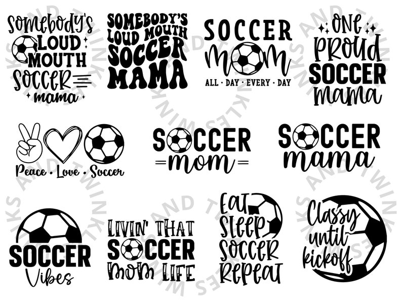May include: Black and white graphic designs with soccer ball imagery and text. The text includes phrases like "Soccer Mom", "Soccer Mama", "Livin' That Soccer Mom Life", and "Peace Love Soccer".