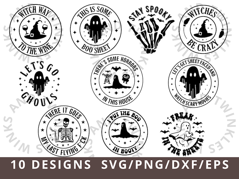 May include: Ten black and white Halloween-themed designs featuring ghosts, skeletons, bats, and witches. The designs are circular and include text such as "Witch Way to the Wine", "Boo Sheet", "Let's Go Ghouls", "There's Some Horrors in This House", "Stay Spooky", "Witches Be Crazy", "Let's Get Sheet Faced and Watch Scary Movies", "There It Goes My Last Flying F*ck", "I Put the Boo in Booty", and "Freak in the Sheets".