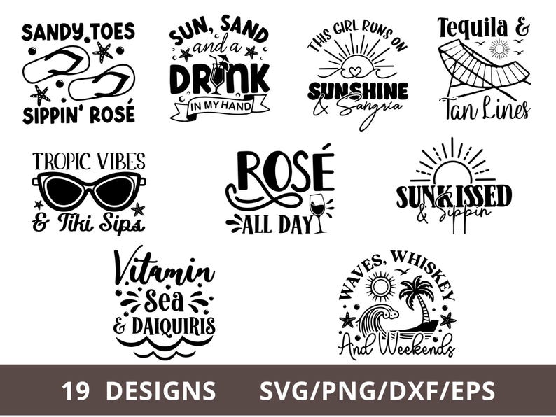 May include: A collection of 19 beach-themed designs in black and white. Designs include phrases like "Sandy Toes Sippin' Ros&eacute;", "Sun, Sand, and a Drink", and "Tequila & Tan Lines". Formats include SVG, PNG, DXF, and EPS.