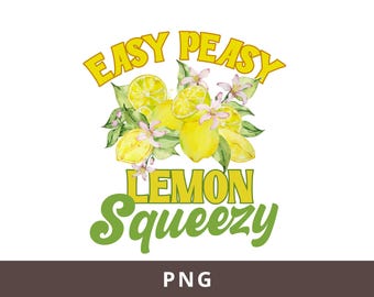 Easy Peasy Lemon Squeezy PNG, Lemon Png, Summer Png, Funny Lemonade Stand Png, Lemonade Png, Lemon Shirt Png