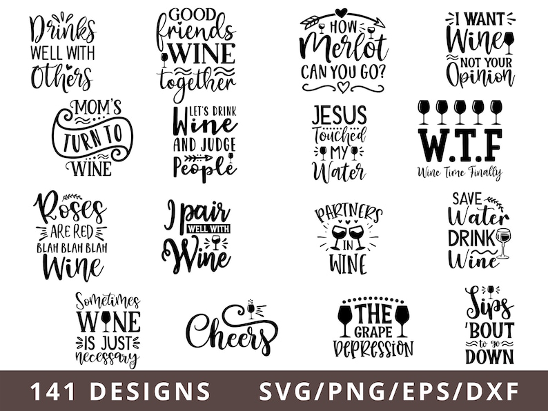 May include: A collection of 14 black and white wine-themed SVG designs. The designs feature various phrases and images related to wine, such as "Drinks well with others", "Good friends wine together", "How Merlot can you go?", "I want wine not your opinion", "Mom's turn to wine", "Let's drink wine and judge people", "Jesus touched my water", "W.T.F. Wine Time Finally", "Roses are red blah blah blah wine", "I pair well with wine", "Partners in wine", "Save water drink wine", "Sometimes wine is just necessary", "Cheers", "The grape depression", "Sips 'bout to go down".