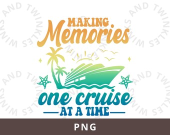 Making Memories One Cruise at A Time PNG, Cruise Ship Png, Family Cruise Png, Girls Cruise Png, Cruise Trip Png, Summer Vacation Sublimation