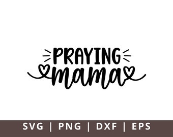 Praying Mama SVG PNG Dxf Mom Svg Love Like Jesus Svg Mom Life Svg, Mom Mode Svg, Mother's Day Svg, Religious Svg, Faith Svg, Christian Svg
