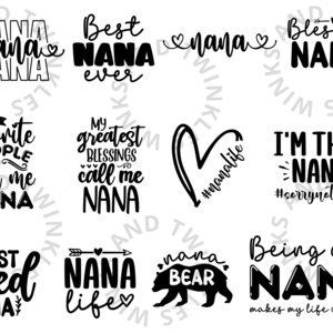 May include: Black and white text-based graphic designs with various sayings about being a Nana. Some of the sayings include "Best Nana Ever", "My Favorite People Call Me Nana", "Blessed Nana", "I'm That Nana", "Nana Life", and "Being a Nana Makes My Life Complete".