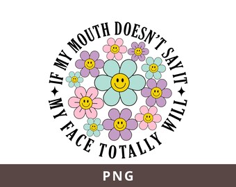 If My Mouth Doesn't Say It My Face Definitely Will Png Sublimation Design, Snarky Adult Png, Funny Sarcastic Png, Sassy Sayings Png