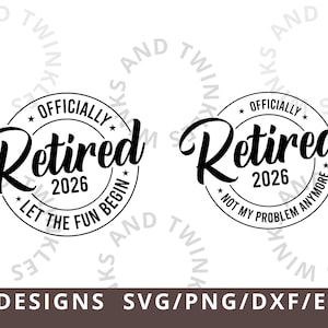 Officially Retired 2026 Let The Fun Begin Svg Png, Officially Retired Not My problem Anymore Svg, Retirement Svg, Funny Retired Shirt Svg