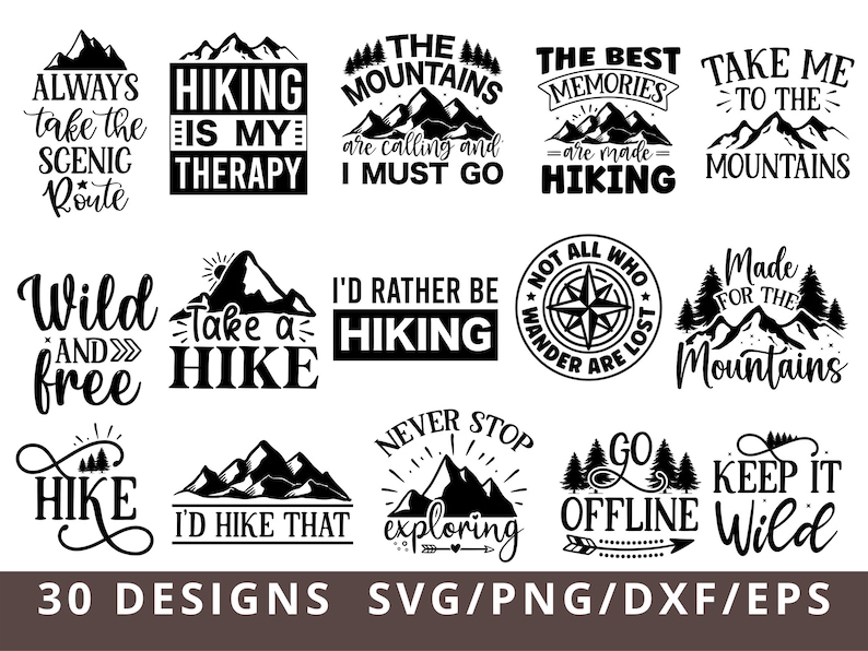 May include: A set of 30 black and white SVG, PNG, DXF, and EPS digital designs featuring mountain and hiking themed quotes. The quotes include "Always take the scenic route", "Hiking is my therapy", "The mountains are calling and I must go", "The best memories are made hiking", "Take me to the mountains", "Wild and free", "Take a hike", "I'd rather be hiking", "Not all who wander are lost", "Made for the mountains", "Go offline", "Keep it wild", "Never stop exploring", "I'd hike that", and "Hike".