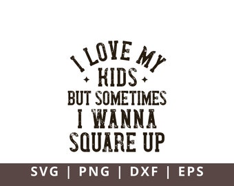 I Love My Kids But Sometimes I Wanna Square Up SVG PNG, Funny Mom Svg, Mom Life Shirt Svg, Funny Sassy Mama Svg, Sarcastic Svg,Square Up Svg