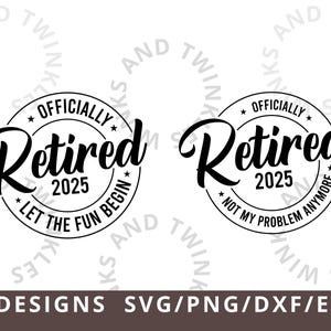 Retraité officiellement 2025 Laissez le plaisir commencer Svg Png, officiellement retraité, ce n'est plus mon problème Svg, retraite Svg, drôle de chemise à la retraite Svg