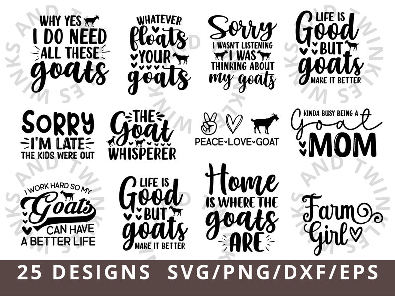 May include: A set of 10 black and white goat-themed SVG cut files. The designs include phrases like "Why yes I do need all these goats", "Life is good but goats make it better", "Sorry I'm late the kids were out", "The goat whisperer", "I work hard so my goats can have a better life", "Peace love goat", "Home is where the goats are", "Farm girl", and "Kinda busy being a goat mom".
