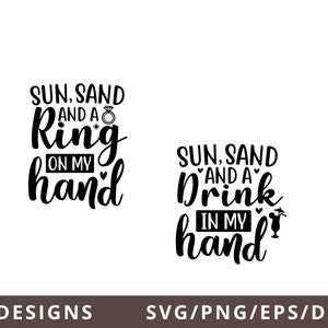 Sun Sand and a Ring on My Hand Svg, Bachelorette Party Svg, Sun Sand and a Drink in My Hand Svg, Bridal Shower Shirt Svg Dxf Png