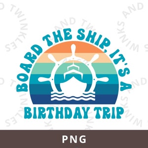 Board the Ship It&#39;s a Birthday Trip Png, Birthday Png, Birthday Cruise Png, Vacation Png, Girl&#39;s Birthday Trip Png, Happy Birthday Png