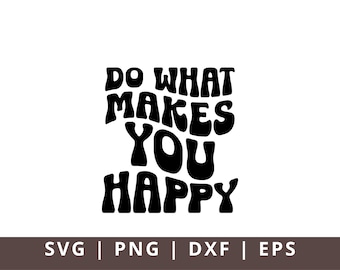 Do What Makes You Happy SVG PNG, Happiness Svg Png, Do What You Love SVG, Retro Svg, Wavy Text Svg, Inspirational Quote Svg, Motivational