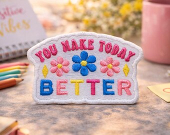 You Make Today Better Patch/Iron-On Patch/Happy Vibes/Uplifting Phrase/Positive Message/Embroidered Sew-on Applique for Clothes Backpack Hat