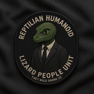 May include: Black oval patch with a green reptilian humanoid in a black suit and tie. The text "REPTILIAN HUMANOID LIZARD PEOPLE UNIT" encircles the image. Below the image, the text reads "THEY WALK AMONG US."