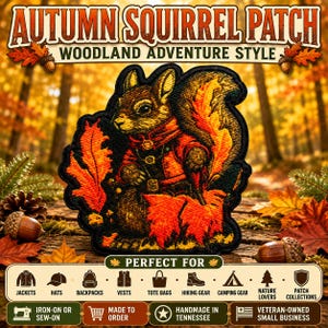 May include: An embroidered patch featuring a squirrel wearing a red coat surrounded by orange autumn leaves. The text reads AUTUMN SQUIRREL PATCH WOODLAND ADVENTURE STYLE, PERFECT FOR JACKETS, HATS, BACKPACKS, VESTS, TOTE BAGS, HIKING GEAR, CAMPING GEAR, NATURE LOVERS, PATCH COLLECTIONS, IRON-ON OR SEW-ON, MADE TO ORDER, HANDMADE IN TENNESSEE, VETERAN-OWNED SMALL BUSINESS.