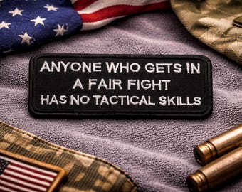 Anyone Who Gets in a Fair Fight Has No Tactical Skills Patch/Iron-on Patch/Military Humor/Embroidered Sew-on Applique for Clothing Jacket