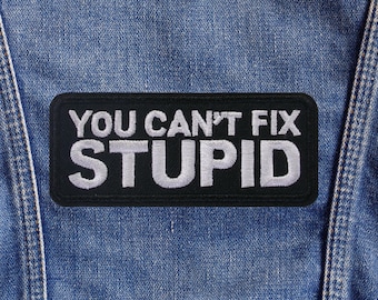 You Can’t Fix Stupid Patch Funny Sarcastic Quote Embroidered Iron On Sew On Applique for Jacket Vest Backpack Biker Rider Humor Gift