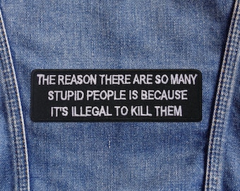 The Reason There Are So Many Stupid People Patch/Iron On Patch/Funny Sarcastic Sayings/Embroidered Sew-On Applique for Clothing Backpack
