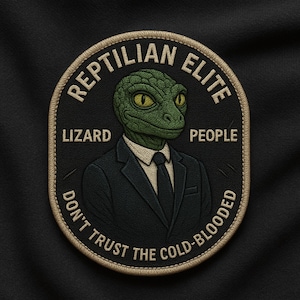May include: A black and tan patch with the text "REPTILIAN ELITE" and "LIZARD PEOPLE". The patch features a green lizard-like figure in a suit and tie, with the text "DON'T TRUST THE COLD-BLOODED".