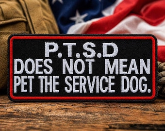 PTSD - Does Not Mean To Pet The Service Dog Patch/Iron-On Patch/Military Gift/Embroidered Sew-On Applique for Clothing Vest/Jacket Backpack