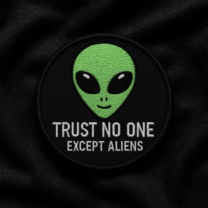 Trust No One Except Aliens Patch/Iron-On Patch/Paranormal Badge/XFiles UFO Lore/Government Secrets & Cover-Up/Sew-On Applique for Clothing