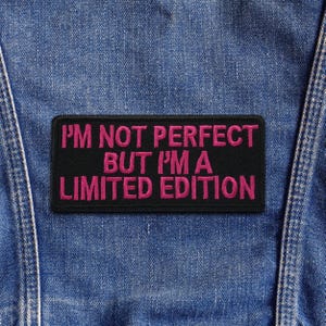 I’m Not Perfect But I’m a Limited Edition Patch Iron On Embroidered Funny Quote Badge Humor Confidence Applique for Jacket Vest Backpack