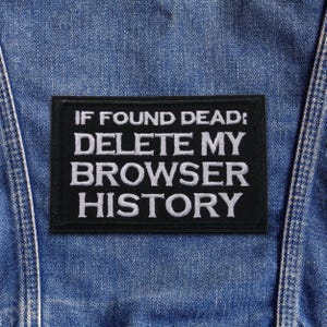 If Found Dead Delete My Browser History Patch Iron On Embroidered Funny Meme Quote Badge Humor Sarcastic Applique for Jacket Vest Bag